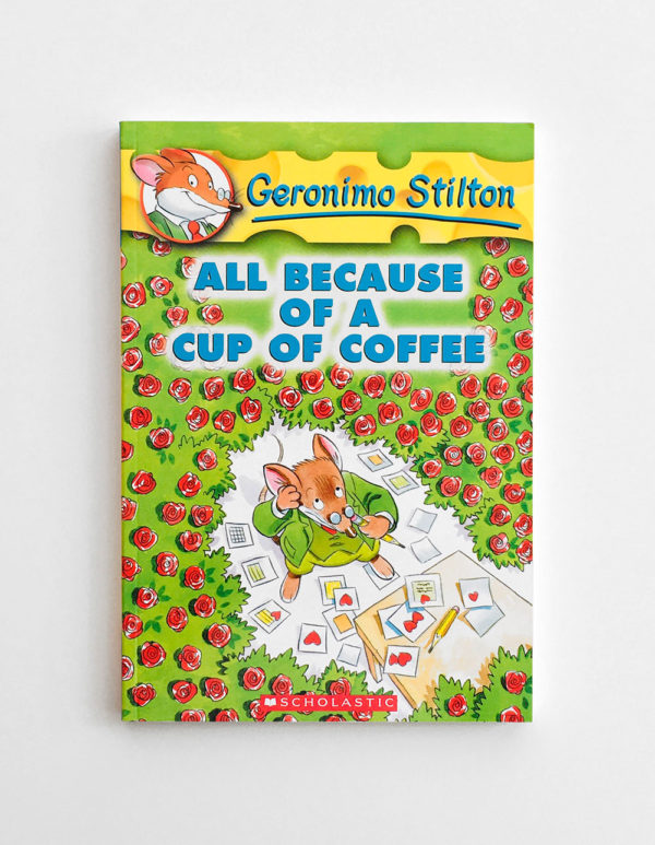 GERONIMO STILTON: ALL BECAUSE OF A CUP OF COFFEE (#10)