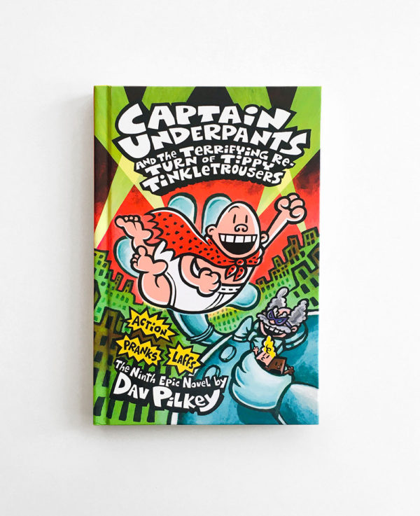 CAPTAIN UNDERPANTS AND THE TERRIFYING RETURN OF TIPPY TINKLETROUSERS (#9)