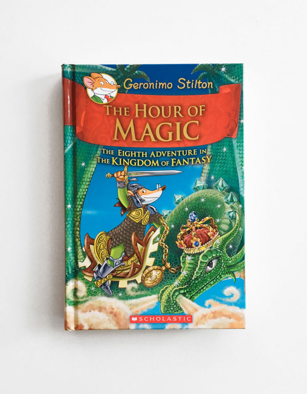 GERONIMO STILTON: THE HOUR OF MAGIC - THE EIGHTH ADVENTURE IN THE KINGDOM OF FANTASY (#8)