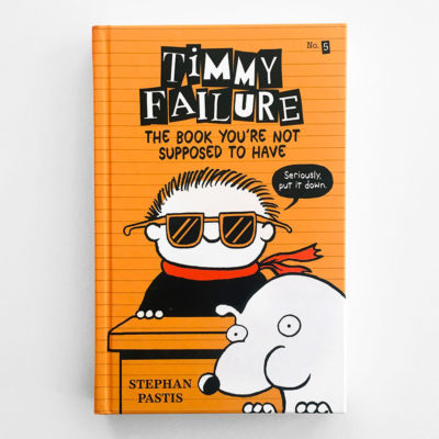 TIMMY FAILURE: BOOK YOU'RE NOT SUPPOSED TO HAVE (#5)