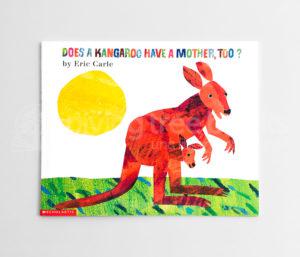 ERIC CARLE: DOES KANGAROO HAVE A MOTHER, TOO?