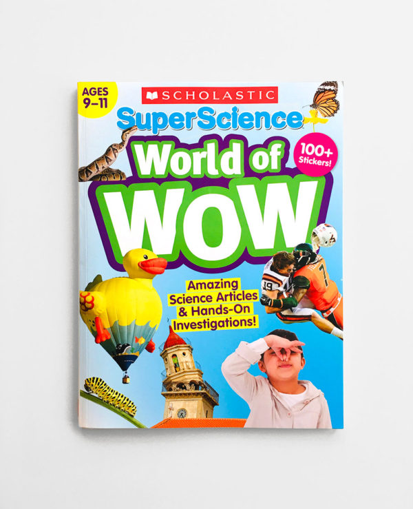 SUPERSCIENCE WORLD OF WOW: AGES 9-11