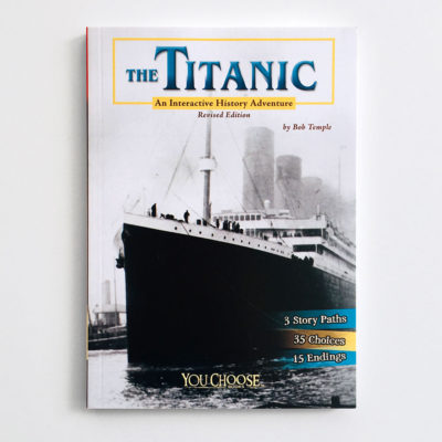 YOU CHOOSE: THE TITANIC, AN INTERACTIVE HISTORY ADVENTURE