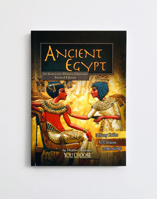 YOU CHOOSE: ANCIENT EGYPT, AN INTERACTIVE HISTORY ADVENTURE